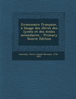 Grammaire française, à lùsage des élèves des lycées et des écoles secondaires 1178819876 Book Cover