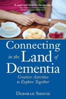 Connecting in the Land of Dementia: Creative Activities to Explore Together 1942094248 Book Cover