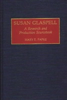 Susan Glaspell: A Research and Production Sourcebook (Modern Dramatists Research and Production Sourcebooks) 0313273839 Book Cover