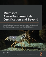 Microsoft Azure Fundamentals Certification and Beyond: Simplified cloud concepts and core Azure fundamentals for absolute beginners to pass the AZ-900 exam 1801073309 Book Cover