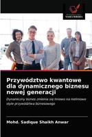 Przywództwo kwantowe dla dynamicznego biznesu nowej generacji: Dynamiczny biznes zmienia się liniowo na nieliniowe style przywództwa biznesowego 6203177725 Book Cover