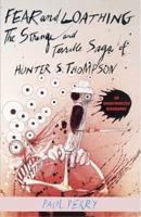 Fear and Loathing: The Strange and Terrible Saga of Hunter S. Thompson 1560250658 Book Cover