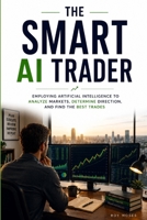 The Smart AI Trader: How to use AI to improve the research, screening, testing and discipline behind your trading B0HDTK6RY5 Book Cover