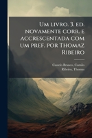 Um livro. 3. ed. novamente corr. e accrescentada com um pref. por Thomaz Ribeiro 1172452032 Book Cover