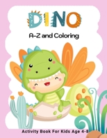 Dino A-Z and Coloring Activity Book for Kids Age 4-8: Preschool Practice Handwriting. Learning and Trace Lettering Alphabet A-Z with Dinosaurs and ... and Kids Ages 3-5 Reading And Writing. B08GVGCVP1 Book Cover