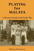 Playing for Malaya: A Eurasian Family in the Pacific War 9971695731 Book Cover