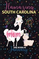 Llamazing South Carolina Mom are Born in January: Llama Lover journal notebook for South Carolina Moms who born in January 1650073275 Book Cover