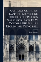 Conferences Faites Dans L'hÃ(c)micycle De L'Ã(c)cole Nationale Des Beaux-arts Les 22 Et 29 Octobre 1902 Sur Les Règlements De Voirie... (French Edition) 1024852717 Book Cover