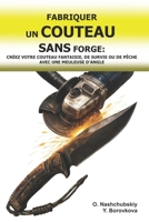 Fabriquer un Couteau sans Forge: Créez votre Couteau Fantaisie, de Survie ou de Pêche avec une Meuleuse d’Angle.: Guide du Débutant pour Transformer ... de survie authentique) B0GMW78M71 Book Cover