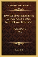 Lives Of The Most Eminent Literary And Scientific Men Of Great Britain V1: English Poets 0548729670 Book Cover