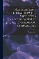 Notes on Some Copepoda From the Arctic Seas Collected in 1890 by the Rev. Cannon A.M. Norman, F.R.S 1014338298 Book Cover