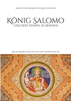 König Salomo und sein Tempel in Spanien: Wir schreiben Geschichte und Geopolitik um (German Edition) 3819282491 Book Cover