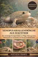 XENOPUS-KRALLENFRÖSCHE ALS HAUSTIER: Der vollständige Einsteigerleitfaden zur Pflege, Fütterung, Zucht, Haltung und zum Verständnis von Xenopus-Krallenfröschen (German Edition) B0GKF9PRHG Book Cover