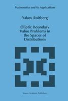 Elliptic Boundary Value Problems in the Spaces of Distributions (Mathematics and Its Applications) 0792343034 Book Cover