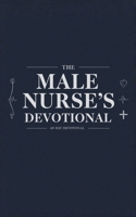 The Male Nurse's Devotional: 40 Days of Scripture, Encouragement, and Prayers for Male Nurses B0F9L79VH4 Book Cover