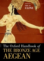 The Oxford Handbook of the Bronze Age Aegean 0199873607 Book Cover