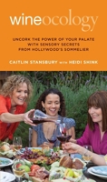 Wineocology: Uncork The Power Of Your Palate With Sensory Secrets From Hollywood's Sommelier 0762779012 Book Cover