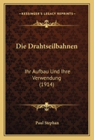 Die Drahtseilbahnen: Ihr Aufbau Und Ihre Verwendung 1017600430 Book Cover