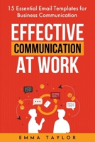 Effective Communication at Work: 15 Essential Email Templates for Business Communication 1962625265 Book Cover