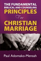 THE FUNDAMENTAL BIBLICAL AND COUNSELING PRINCIPLES For CHRISTIAN MARRIAGE 1619570017 Book Cover