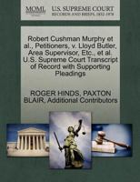 Robert Cushman Murphy et al., Petitioners, v. Lloyd Butler, Area Supervisor, Etc., et al. U.S. Supreme Court Transcript of Record with Supporting Pleadings 1270451642 Book Cover