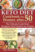 Keto Diet Cookbook for Women after 50: The Ultimate Guide Book Ketogenic Diet Lifestyle for Seniors.Simple Keto Recipes and 21-Day Meal Plan - Balance Hormones, Regain Your Metabolism and Stay Healthy B088LFS3BT Book Cover