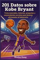 201 Datos sobre Kobe Bryant: Trivia esenciales, historias, preguntas y sorprendentes secretos para jóvenes aficionados al baloncesto B0G4GRGFX5 Book Cover