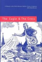 The Eagle and the Cross  A Histroy of the Polish Roman Catholic Union of America 18732000: A History of the Polish Roman Catholic Union of America, 1873-2000 (Eastern European Monographs) 0880335203 Book Cover
