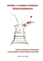 MARIÁ, A MARIA-FUMAÇA DESGOVERNADA: Para Colorir B08T49R3S7 Book Cover
