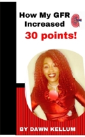 How my GFR Increased 30 points B0923WJ3WB Book Cover