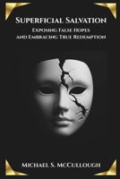 Superficial Salvation: Exposing False Hopes and Embracing True Redemption B0F3NYVD79 Book Cover