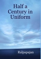 Half a Century in Uniform 1409208478 Book Cover