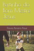 Pertinho Do Bom Mestre Jesus: Poesias Para Crian 1723812781 Book Cover