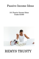 Passive Income Ideas: 101 Passive Income Ideas Under $1000 180630841X Book Cover