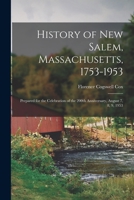 History of New Salem, Massachusetts, 1753-1953: Prepared for the Celebration of the 200th Anniversary, August 7, 8, 9, 1953 1017213038 Book Cover