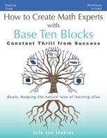 How to Create Math Experts with Base Ten Blocks: Constant Thrill from Success 1956457518 Book Cover