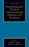 Electromagnetic Fields in Unconventional Materials and Structures 0471363561 Book Cover