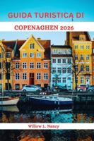 GUIDA TURISTICA DI COPENAGHEN 2026: Scopri il meglio della Danimarca, attraverso avventure affascinanti, litorali storici, bellezze nordiche, monumenti e tesori nascosti e consigli locali B0G3LC5XNM Book Cover