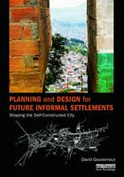 Planning and Design for Future Informal Settlements: Shaping the Self-Constructed City 0415737893 Book Cover