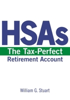 HSAs: The Tax-Perfect Retirement Account 1942155220 Book Cover