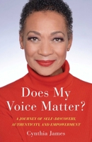 Does My Voice Matter?: A Journey of Self-Discovery, Authenticity, and Empowerment 1647422434 Book Cover