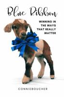 Blue Ribbon: Winning in The Ways That Really Matter B0F89GX8J3 Book Cover