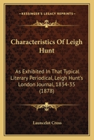 Characteristics Of Leigh Hunt: As Exhibited In That Typical Literary Periodical, Leigh Hunt's London Journal, 1834-35 1436802504 Book Cover