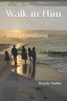 Walk in Him: 30 Day Devotional (Teachers of Good Things) B0F9PD6ZMM Book Cover