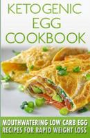 Ketogenic Egg Cookbook: Mouthwatering Low Carb Egg Recipes for Rapid Weight Loss 1523871180 Book Cover