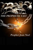 The Prophetic Fast: A Devotional Guide on How to Overcome Sin, Poverty, and Generational Curses 1693350882 Book Cover
