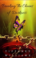 Breaking the Chains of Darkness 1705495869 Book Cover