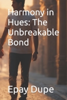 Harmony in Hues: The Unbreakable Bond B0CK3MY2RP Book Cover