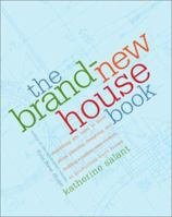 The Brand-New House Book: Everything You Need to Know About Planning, Designing, and Building a Custom, Semi-Custom, or Production-Built House 0609805835 Book Cover