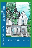 Let The Secrets Die: The First JJ Mystery 0692806636 Book Cover